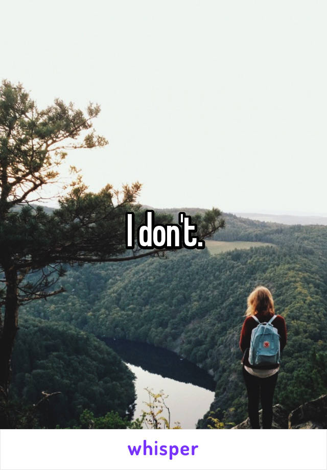 I don't.