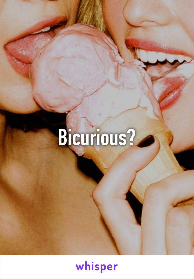 Bicurious?