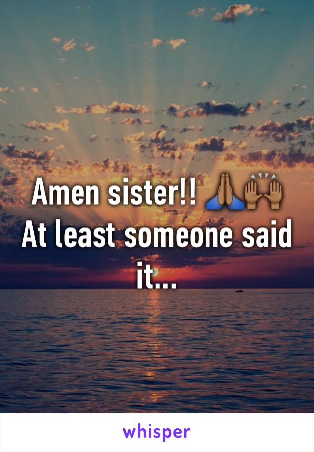 Amen sister!! 🙏🏾🙌🏾
At least someone said it...