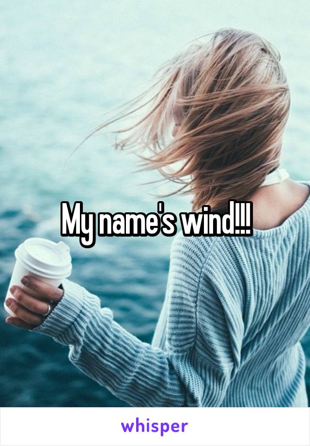 My name's wind!!!