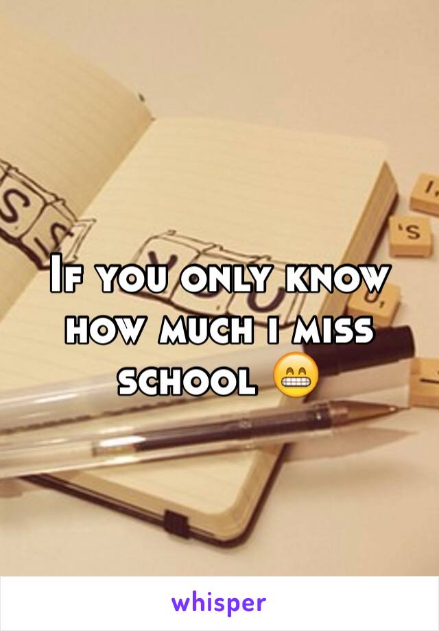 If you only know how much i miss 
school 😁
