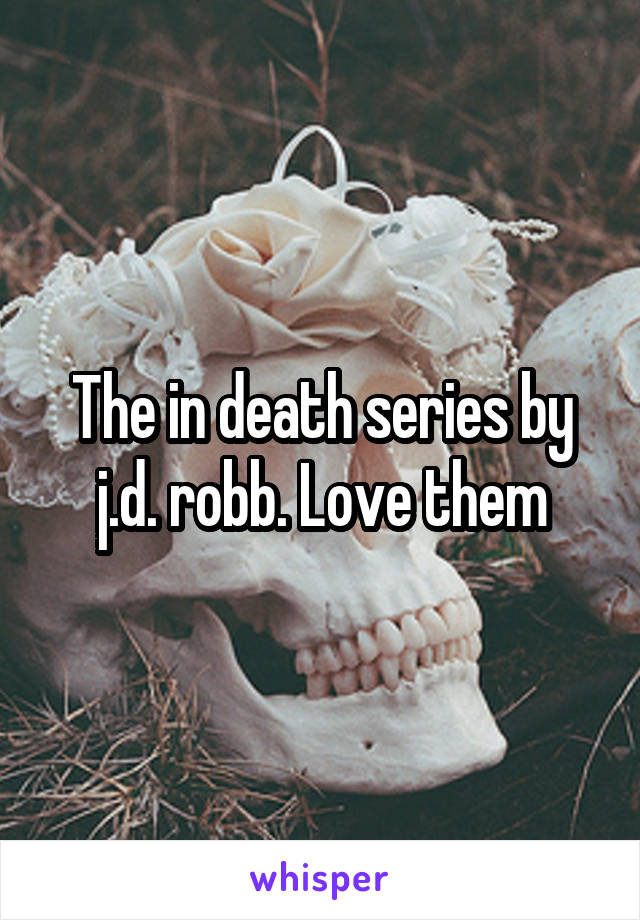 The in death series by j.d. robb. Love them