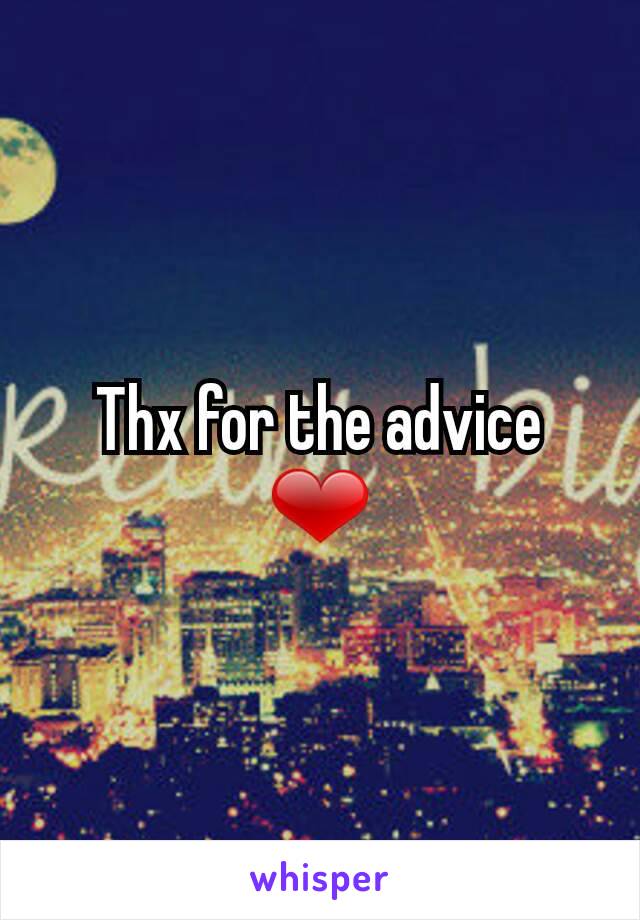 Thx for the advice ❤