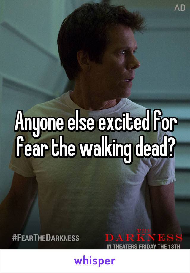 Anyone else excited for fear the walking dead?