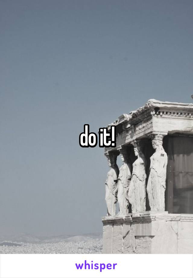 do it!