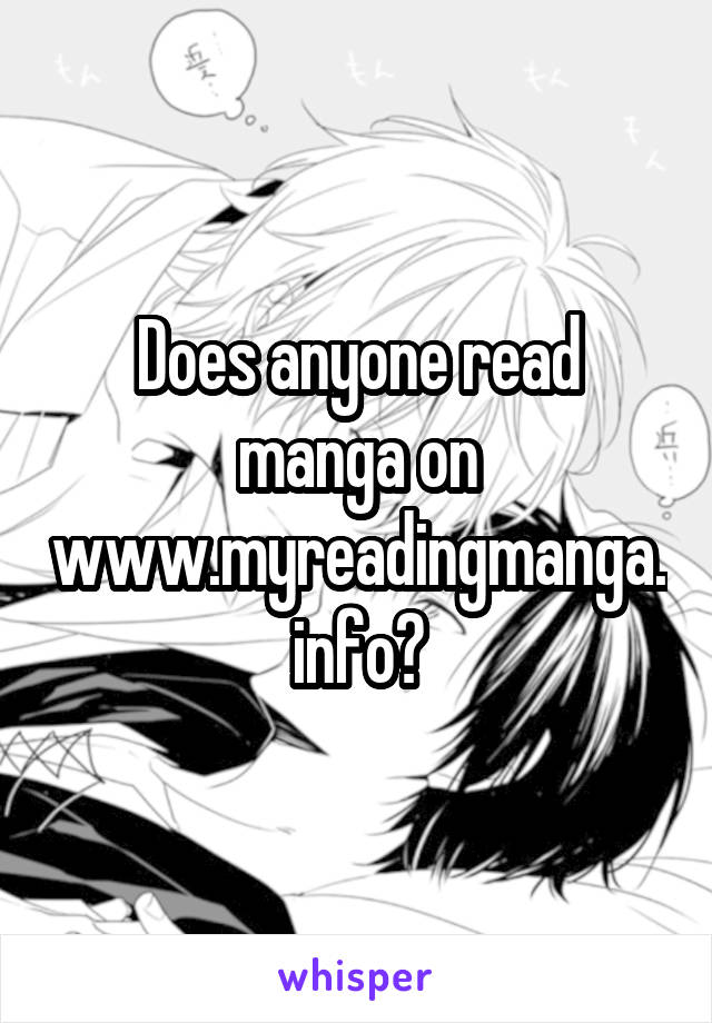 Does anyone read manga on www.myreadingmanga.info?