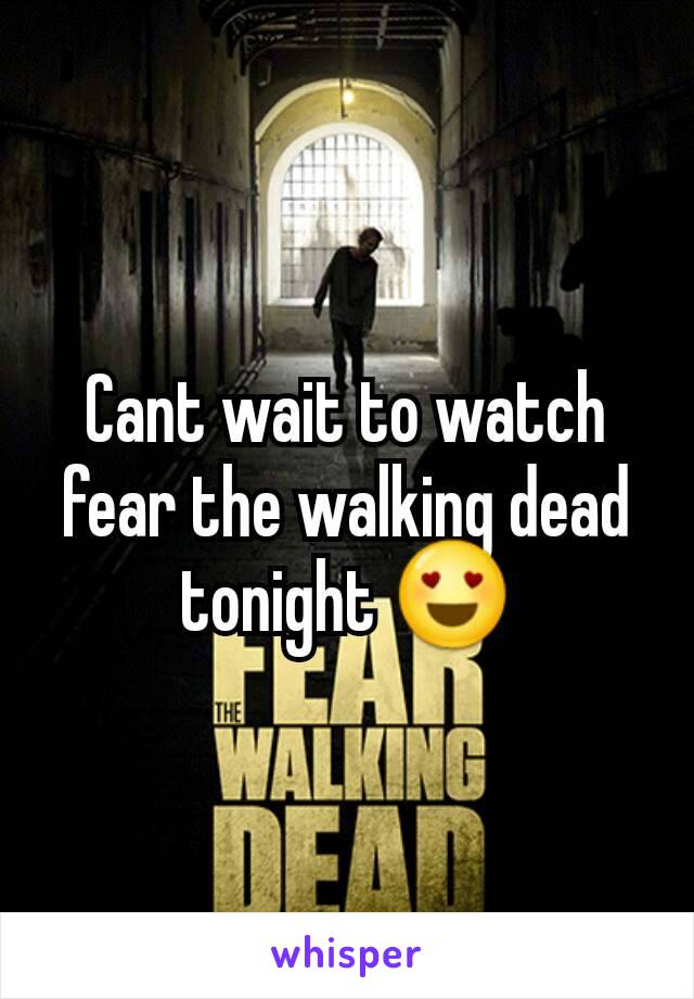 Cant wait to watch fear the walking dead tonight 😍
