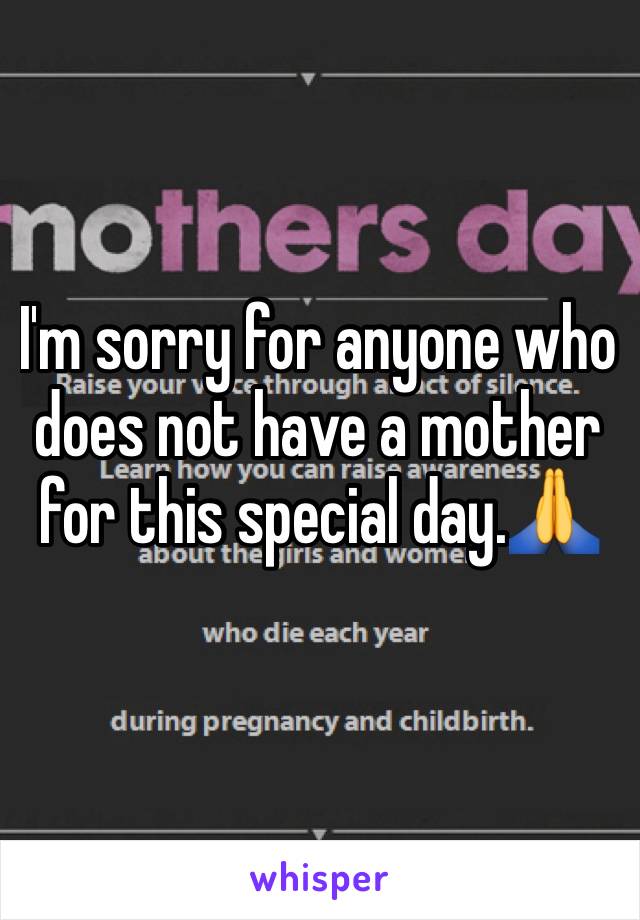 I'm sorry for anyone who does not have a mother for this special day.🙏