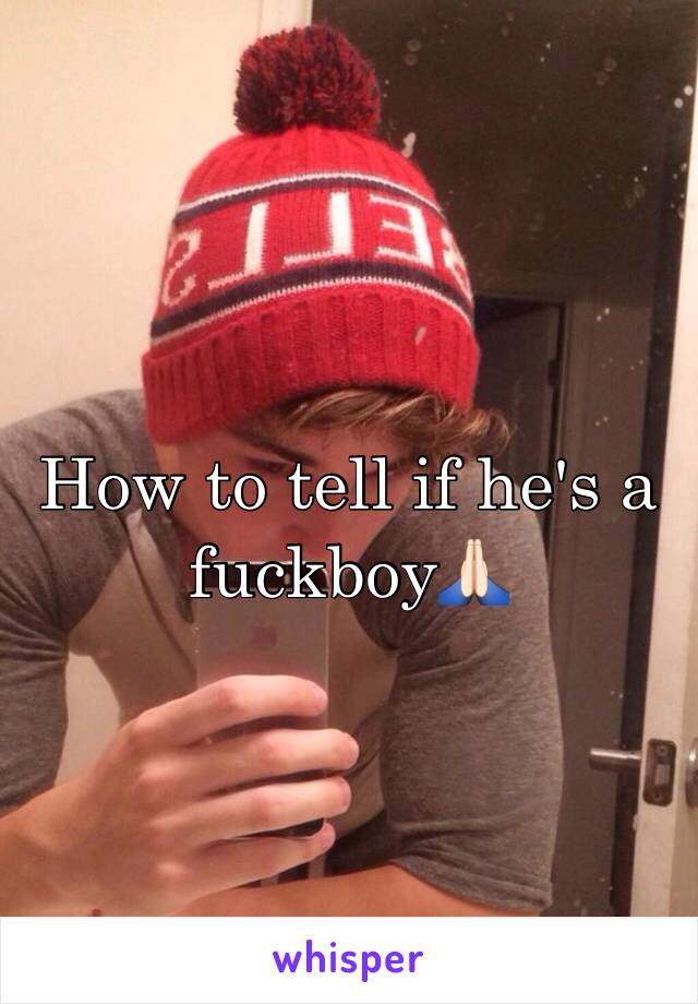 How to tell if he's a fuckboy🙏🏻