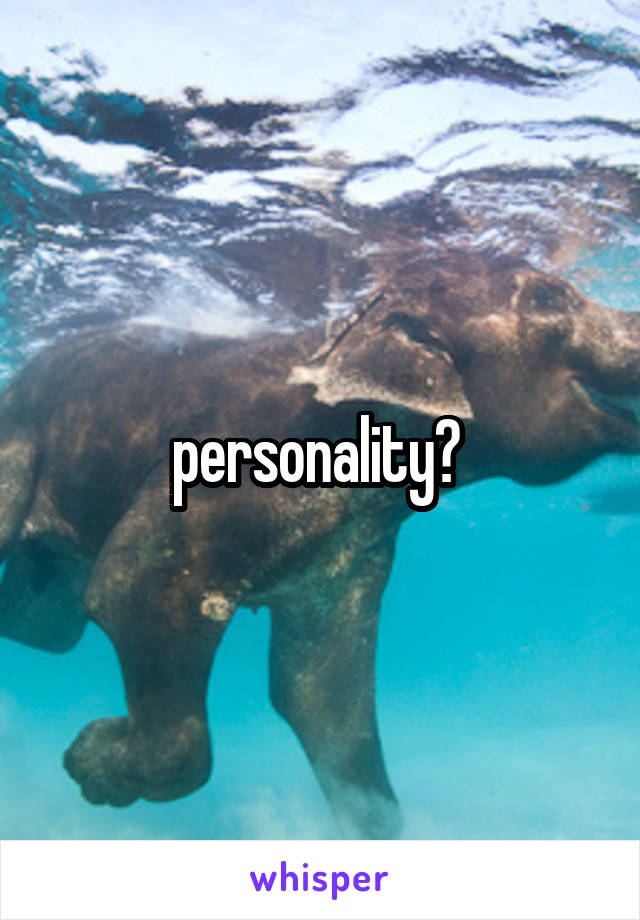 personality? 
