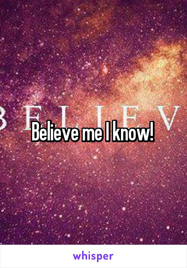 Believe me I know! 