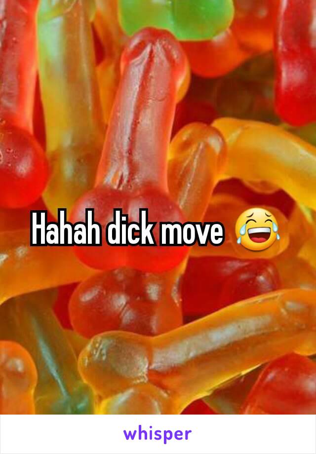 Hahah dick move 😂