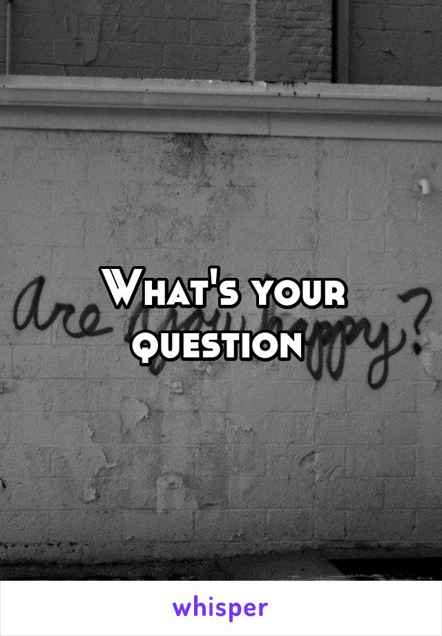 What's your question 