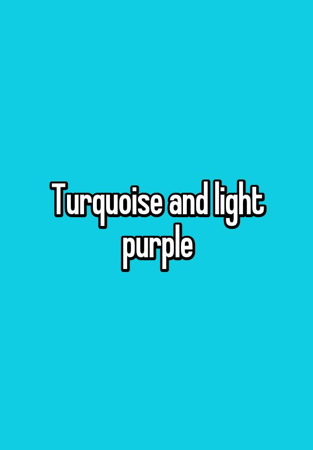 turquoise-and-light-purple