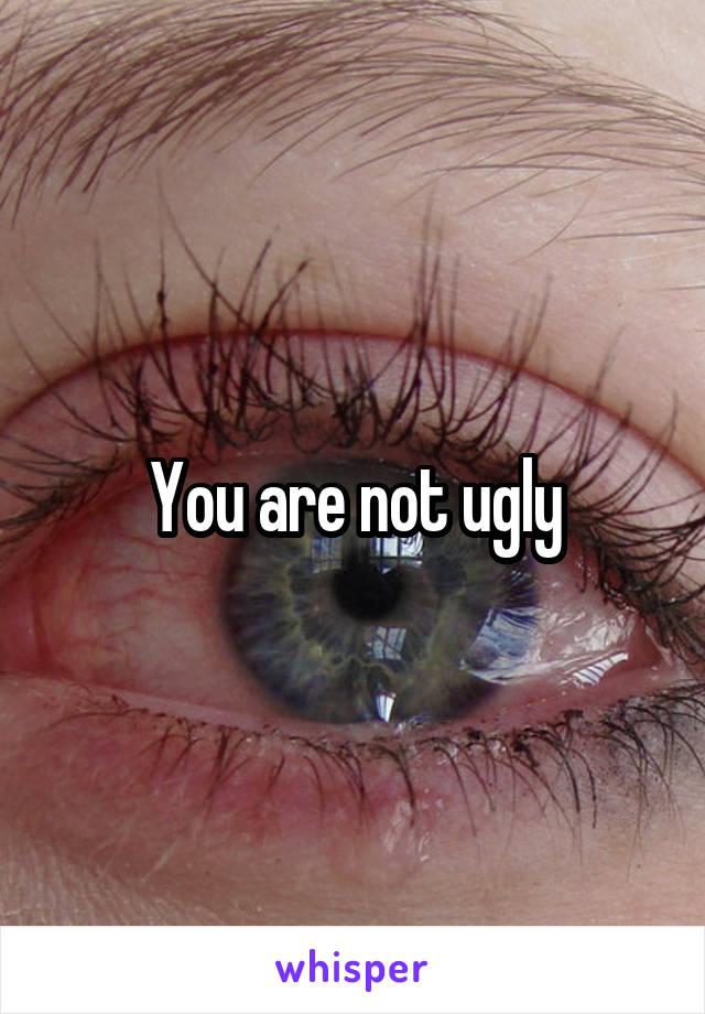 you-are-not-ugly