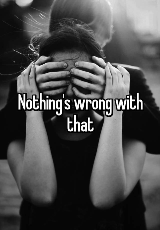 nothing s wrong definition