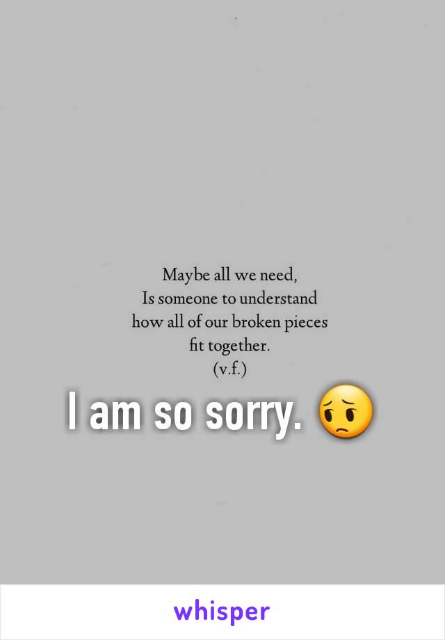 I am so sorry. 😔