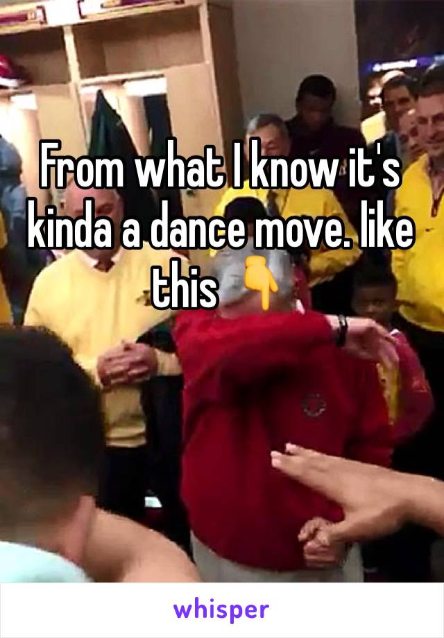 From what I know it's kinda a dance move. like this 👇