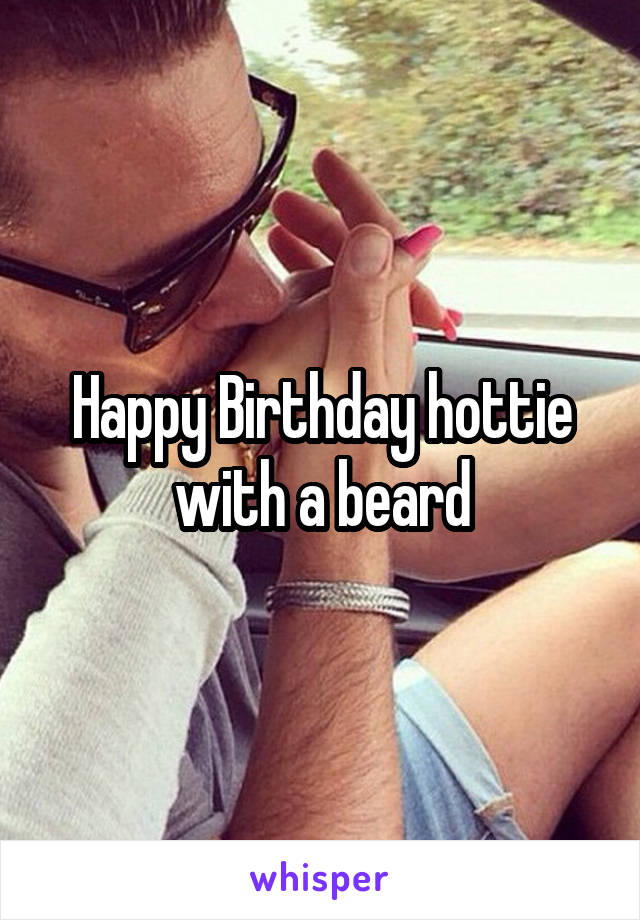 Happy Birthday hottie with a beard