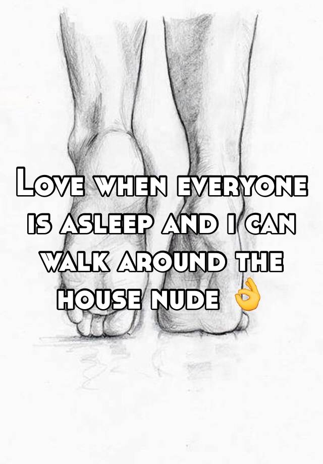 love-when-everyone-is-asleep-and-i-can-walk-around-the-house-nude