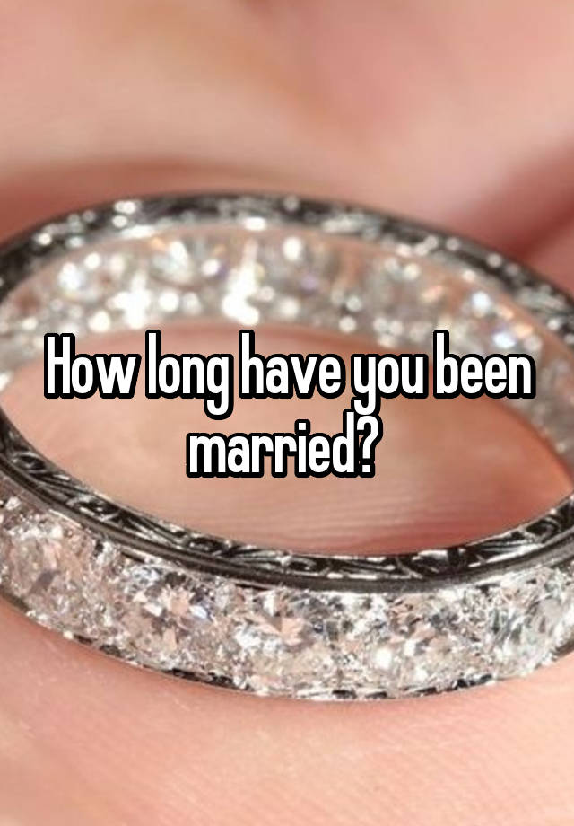 How long have you been married?