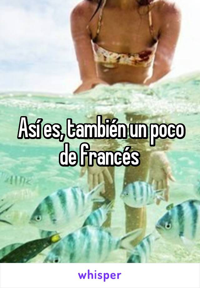 Así es, también un poco de francés 