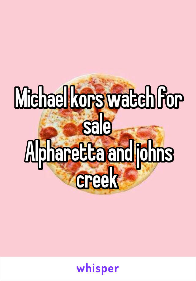 Michael kors watch for sale 
Alpharetta and johns creek 