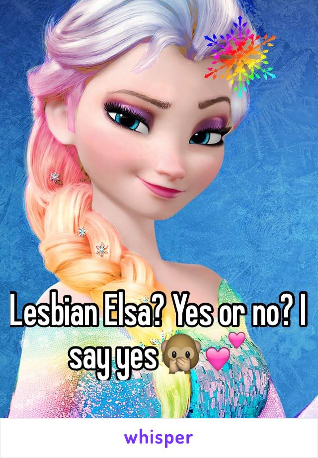 Lesbian Elsa? Yes or no? I say yes🙊💕