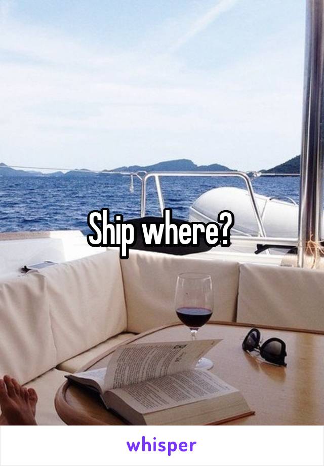 Ship where? 