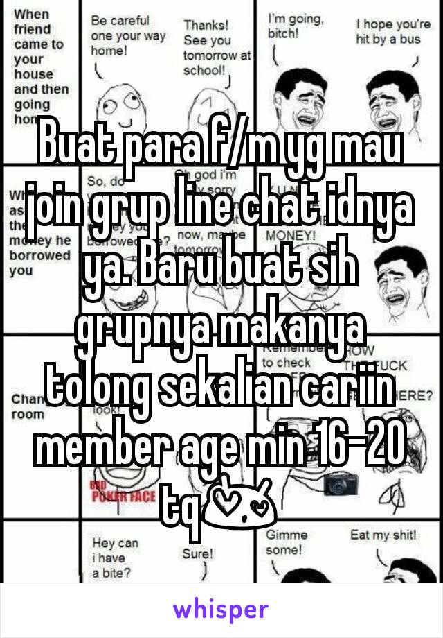 Buat para f/m yg mau join grup line chat idnya ya. Baru buat sih grupnya makanya tolong sekalian cariin member age min 16-20 tq😍