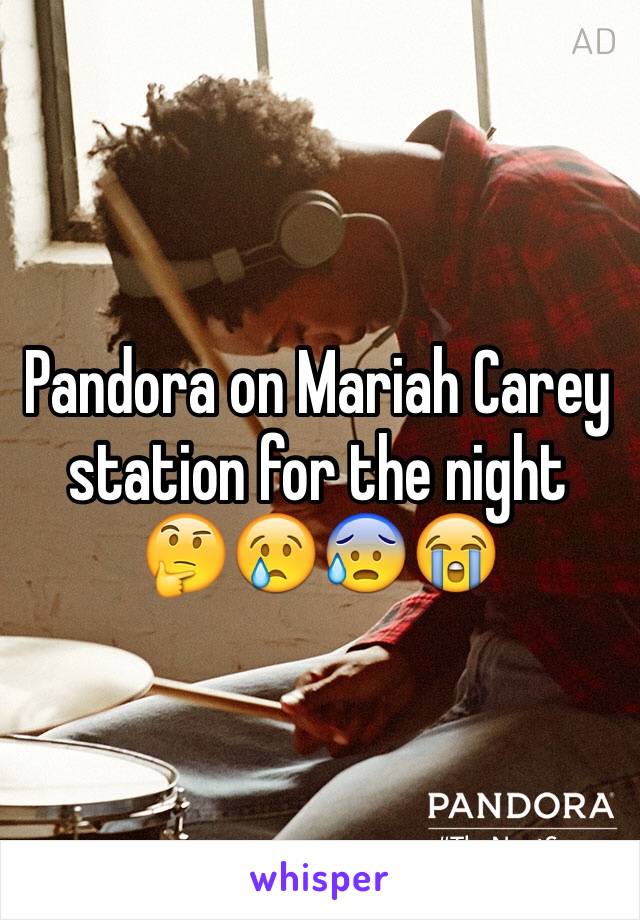 Pandora on Mariah Carey station for the night 🤔😢😰😭