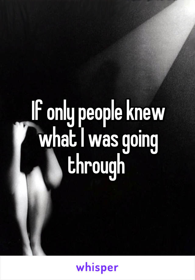 If only people knew what I was going through 