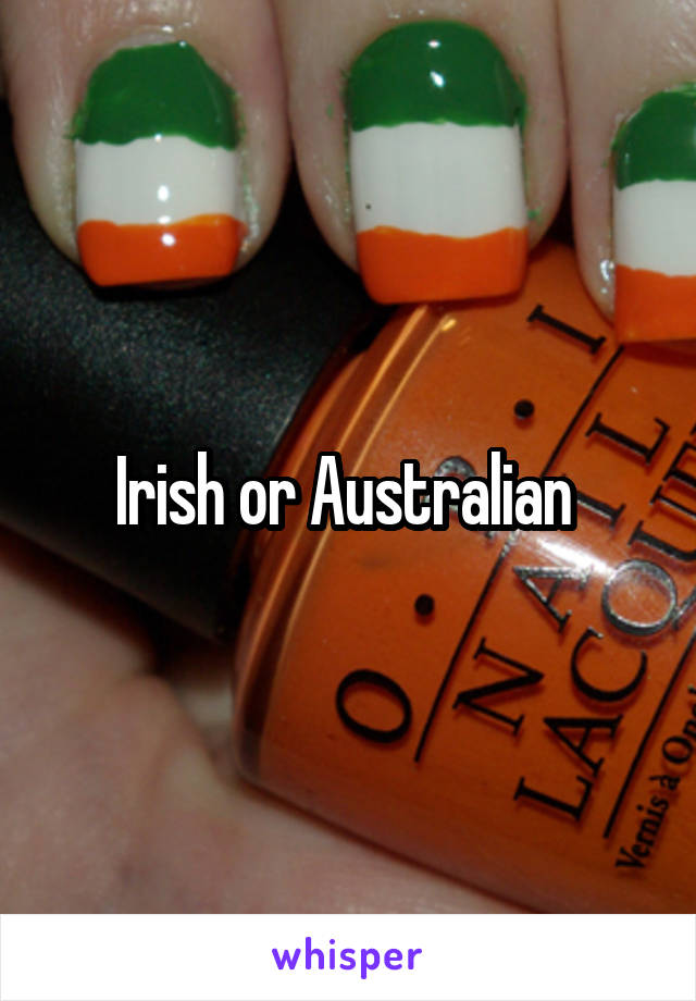 Irish or Australian 