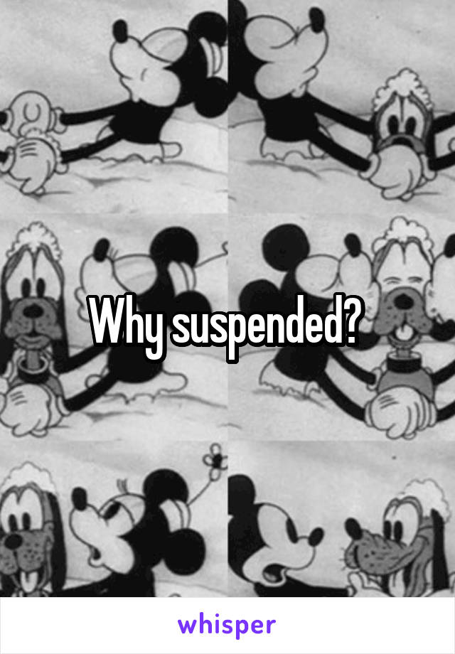 Why suspended? 