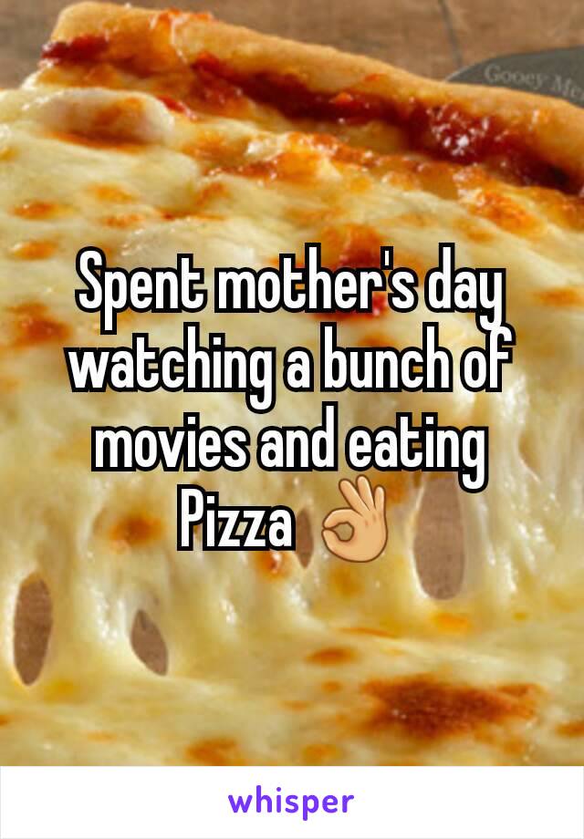 Spent mother's day watching a bunch of movies and eating Pizza 👌