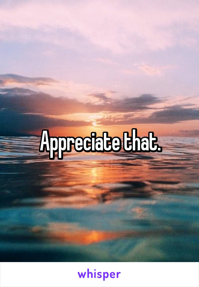 Appreciate that.