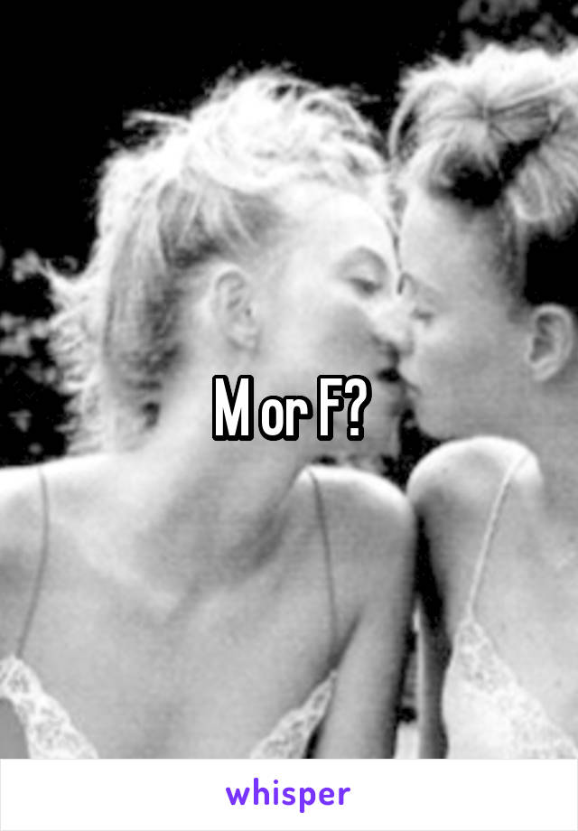 M or F?