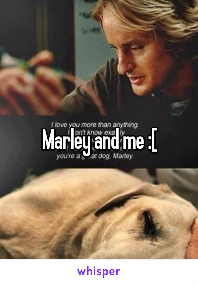 Marley and me :[