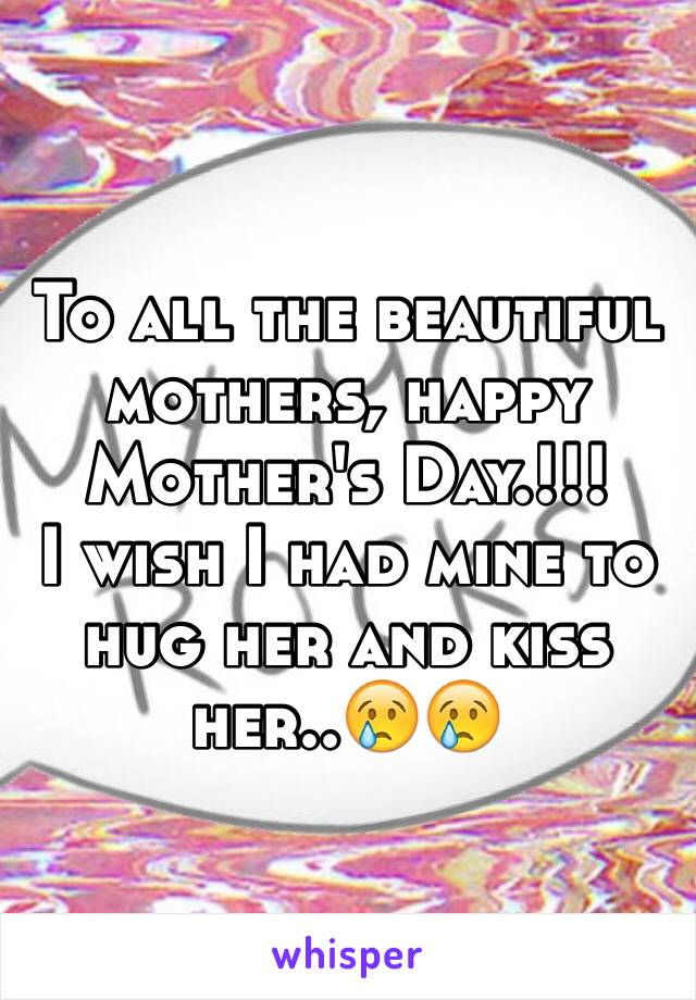 To all the beautiful mothers, happy Mother's Day.!!!
I wish I had mine to hug her and kiss her..😢😢