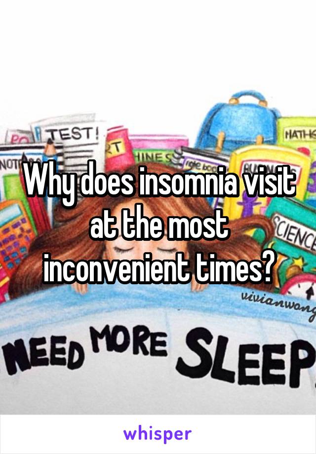 Why does insomnia visit at the most inconvenient times?