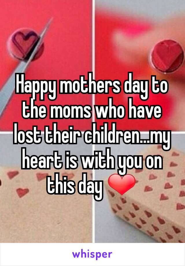 Happy mothers day to the moms who have lost their children...my heart is with you on this day ❤