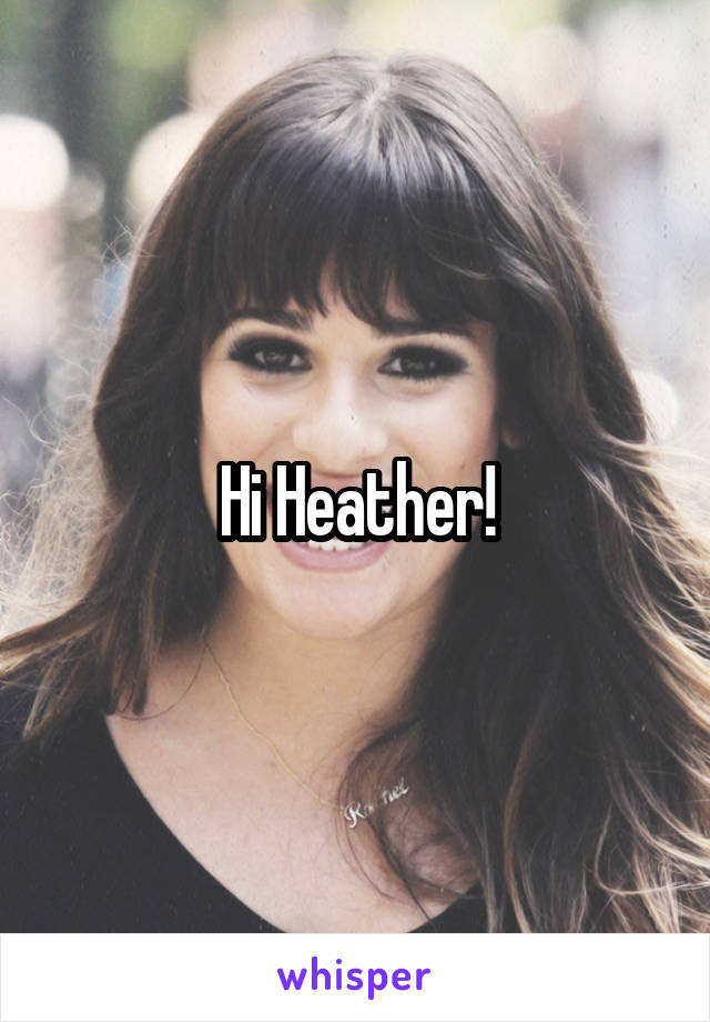 Hi Heather!