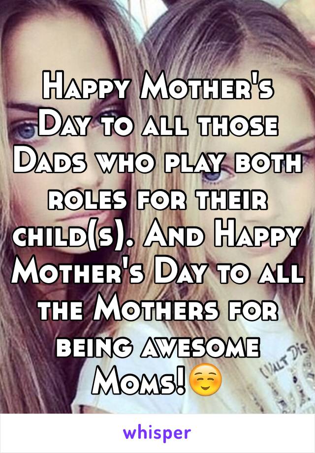 Happy Mother's Day to all those Dads who play both roles for their child(s). And Happy Mother's Day to all the Mothers for being awesome Moms!☺️