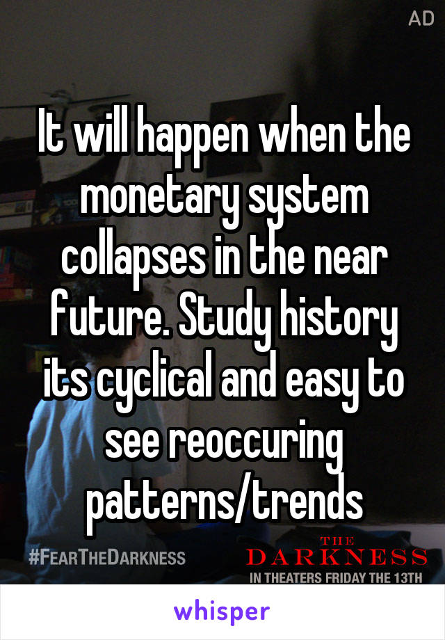 It will happen when the monetary system collapses in the near future. Study history its cyclical and easy to see reoccuring patterns/trends