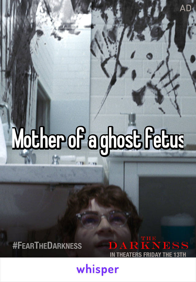 Mother of a ghost fetus