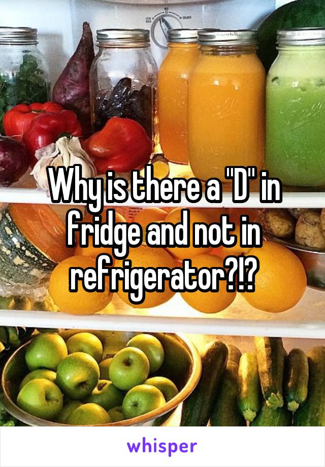 Why is there a "D" in fridge and not in refrigerator?!?