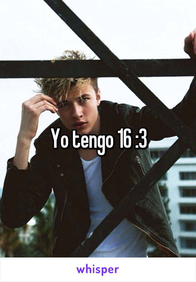 Yo tengo 16 :3