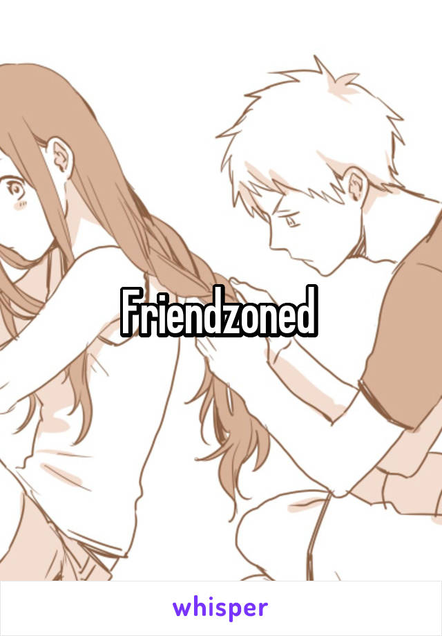 Friendzoned 