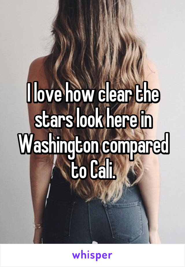 I love how clear the stars look here in Washington compared to Cali.