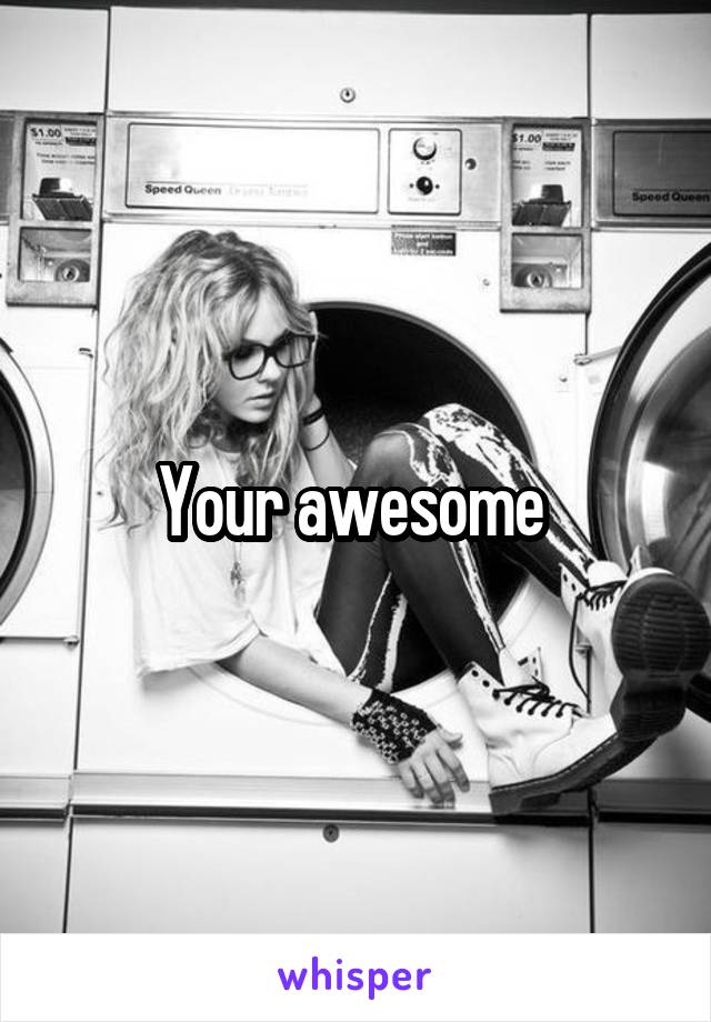 Your awesome 